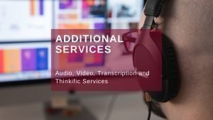Audio Transcription services, You tube video services, and more